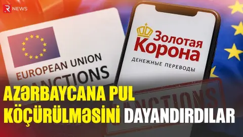 “Zolotaya Korona” ilə Azərbaycana pul köçürülməsi dayandırıldı - RTV