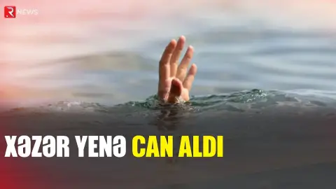 Xəzər yenə can aldı - RTV