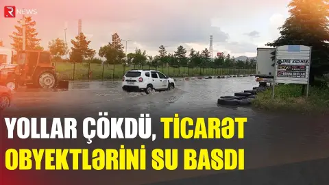 Ankarada güclü yağış fəsadlar törətdi: Yollar çökdü, ticarət obyektlərini su basdı - RTV