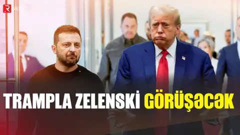 Zelenski və Tramp bu həftə görüşəcək - RTV