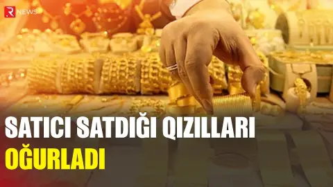 İşıq söndü, satıcı 12 milyonluq qızılı oğurladı - RTV