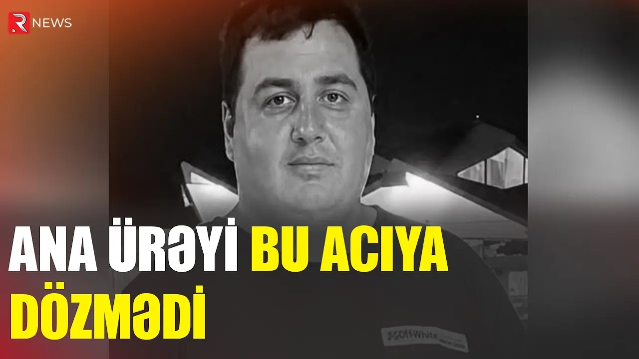 25 yaşlı oğlunun ölüm xəbərini alan ananın ürəyi dayandı - RTV
