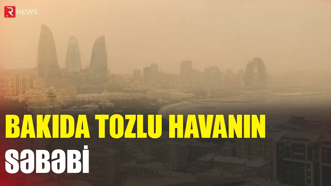 Tozlu hava nə vaxtadək davam edəcək? - Rəsmi açıqlama - RTV