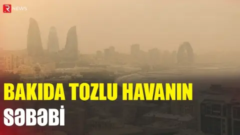 Tozlu hava nə vaxtadək davam edəcək? - Rəsmi açıqlama - RTV