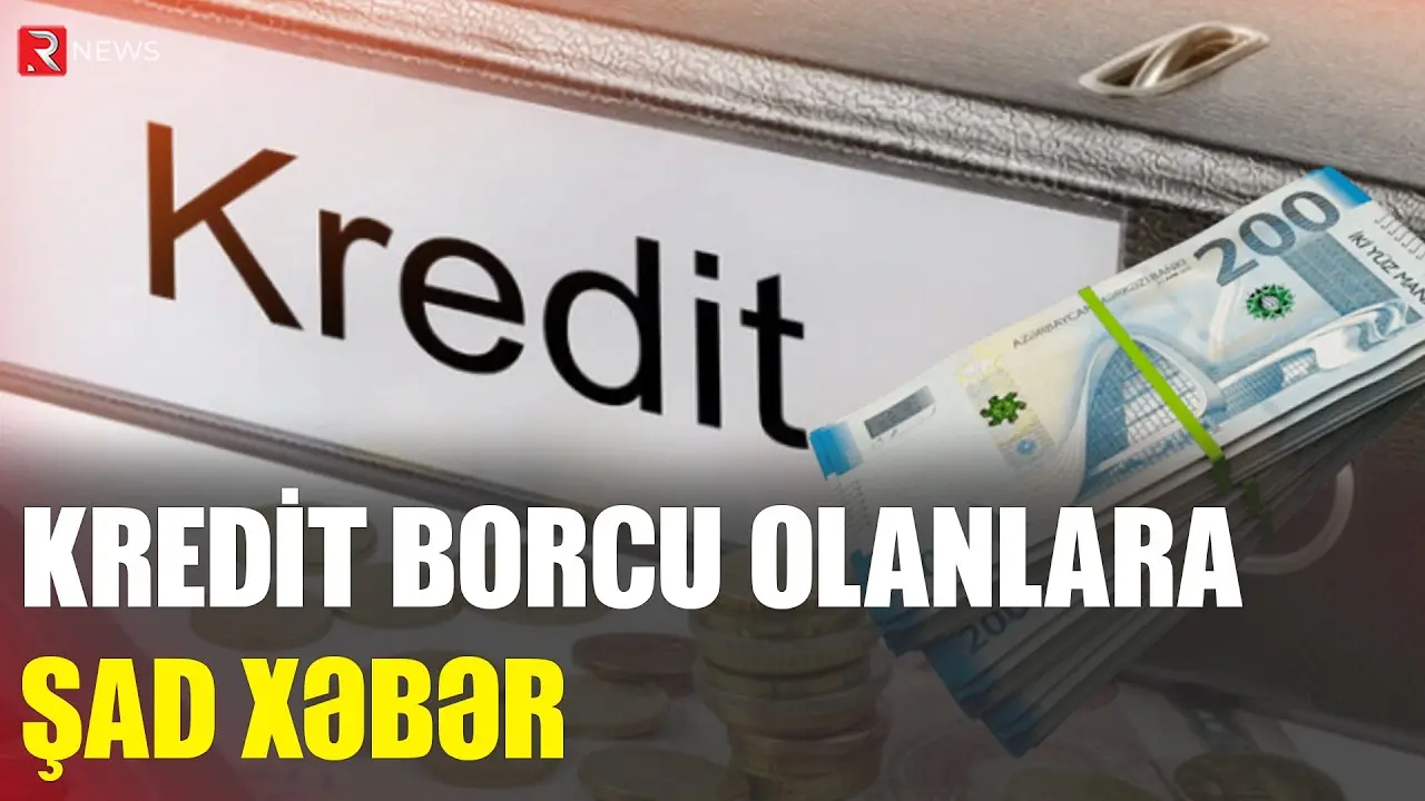Kredit borcu olanların diqqətinə! - RTV