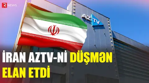 Mediadan bəyanat: İranın AzTV-ni düşmən elan etməsi... - RTV