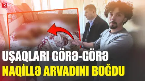 Azyaşlı övladlarının gözü qarşısında arvadını boğdu - Şok təfərrüat - RTV