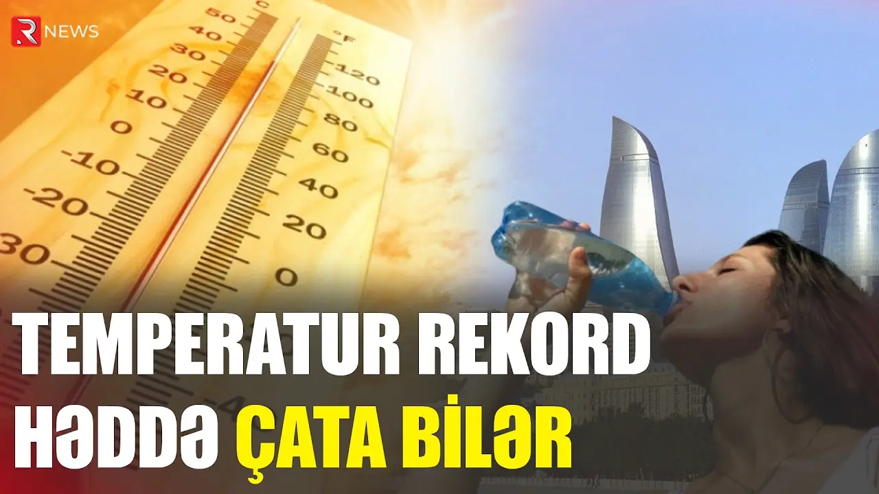 29 iyulun hava proqnozu - Temperatur rekord həddə çata bilər - RTV