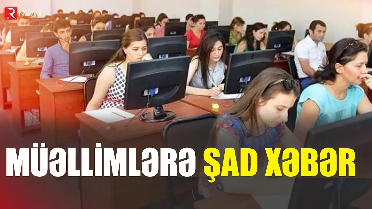 Müəllimlərə ŞAD XƏBƏR: Sertfikasiya balları ARTIRILIB - RTV