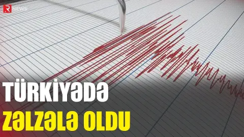 Türkiyədə zəlzələ oldu - RTV