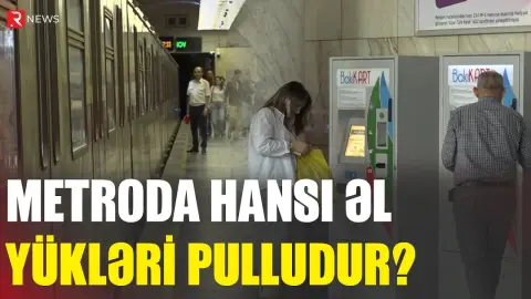 Metroda hansı əl yükləri pulludur? -Rəsmi açıqlama - RTV