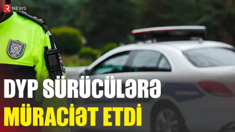 DYP sürücülərə müraciət etdi - RTV
