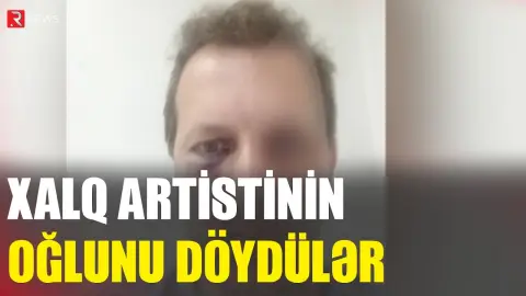 Xalq artistinin oğlunu döydülər - RTV
