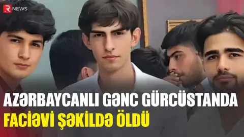Azərbaycanlı gənc Gürcüstanda faciəvi şəkildə öldü - RTV