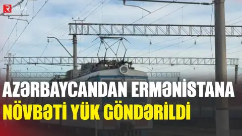 Azərbayandan Ermənistana növbəti yük göndərildi - RTV