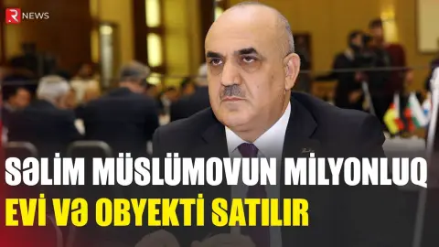 Səlim Müslümovun milyonluq evi və obyekti satılır - RTV
