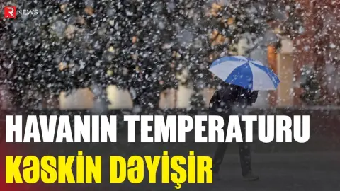 Havanın temperaturu aşağı düşəcək, sulu qar, qar yağacaq - XƏBƏRDARLIQ - RTV