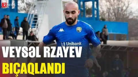Veysəl Rzayev bıçaqlandı - RTV