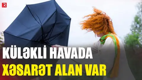 Küləkli havada xəsarət alan var - RTV