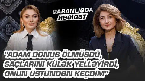 "Adam donub ölmüşdü, saçlarını külək yelləyirdi, onun üstündən keçdim" - Vəfa Musayeva