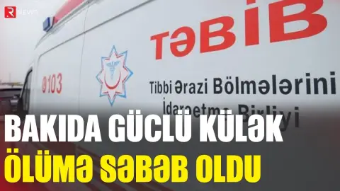 Bakıda güclü külək ölümə səbəb oldu - RTV