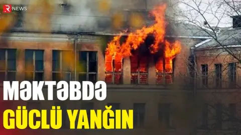 Məktəbdə güclü yanğın - Müəllim və şagirdlər təxliyə olundu - RTV