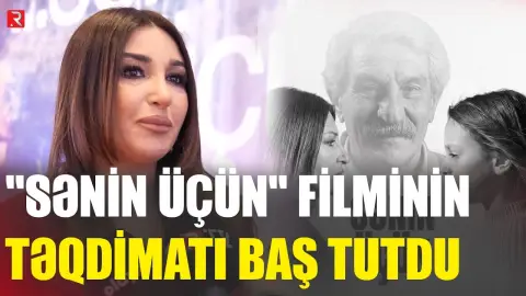 "Sənin üçün" filminin təqdimatı baş tutdu - RTV