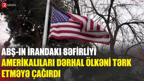 ABŞ-ın İrandakı səfirliyi amerikalıları dərhal ölkəni tərk etməyə ÇAĞIRDI - RTV