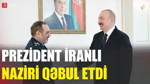 Prezident iranlı naziri qəbul etdi - RTV