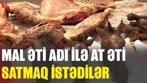 At ətini Bakıya gətirib mal əti kimi satmaq istədilər - RTV