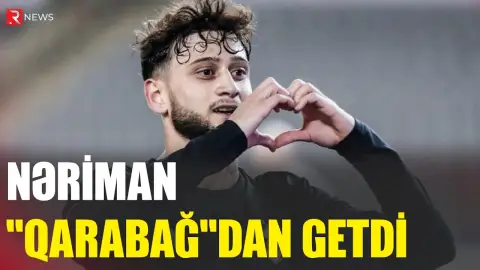 Nəriman Axundzadə "Qarabağ"dan getdi - RTV