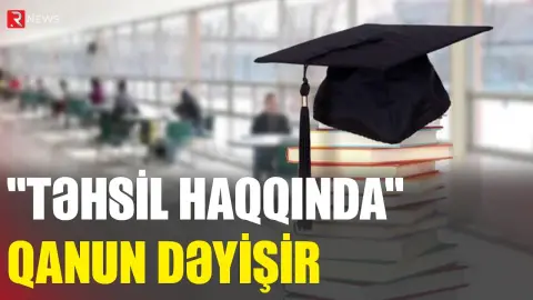 "Təhsil haqqında" Qanun dəyişir - RTV