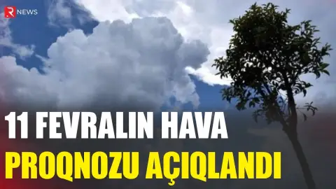 11 fevralın hava proqnozu açıqlandı - RTV