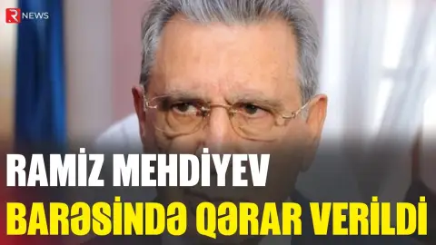 Ramiz Mehdiyev barəsində qərar verildi - RTV