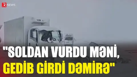 "Soldan vurdu məni, gedib girdi dəmirə" - RTV