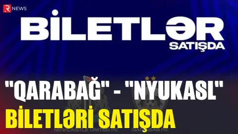 "Qarabağ" – "Nyukasl" matçının biletləri satışda - RTV