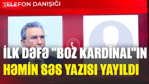 İlk dəfə “Boz kardinal”ın həmin səs yazısı yayıldı - RTV