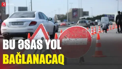Sürücülərin diqqətinə - Bu əsas yol bağlanacaq - RTV