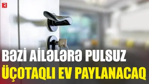 Bəzi ailələrə PULSUZ ÜÇOTAQLI EV PAYLANACAQ - RTV