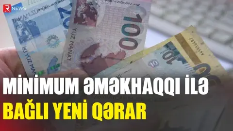 Minimum əməkhaqqı ilə bağlı YENİ QƏRAR - RTV