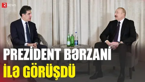 Prezident Bərzani ilə görüşdü - RTV
