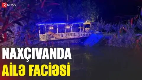 Naxçıvanda FACİƏ: Ata öldü, 5 övladı xəstəxanalıq oldu - RTV