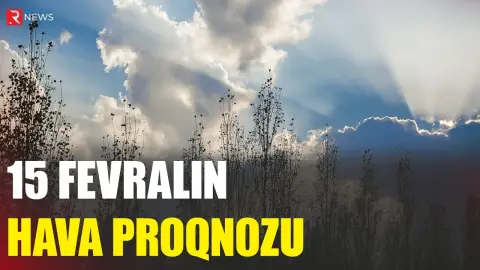 15 fevralın hava proqnozu açıqlandı - RTV
