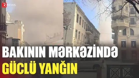 Bakının mərkəzində güclü YANĞIN - RTV