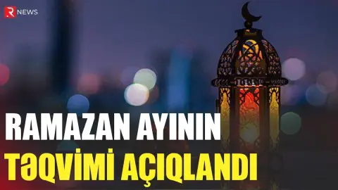 Ramazan ayının təqvimi açıqlandı - RTV