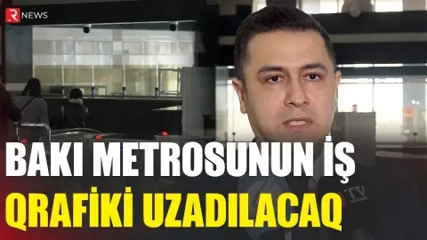Bakı metrosunun iş qrafiki uzadılacaq - RTV