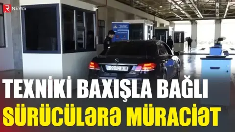 Sürücülərə texniki baxışla bağlı müraciət - RTV