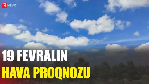 19 fevralın hava proqnozu açıqlandı -RTV