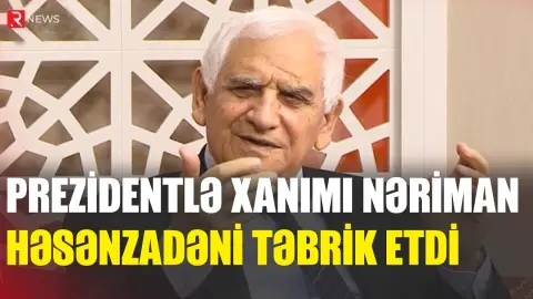 Prezidentlə xanımı Nəriman Həsənzadəni təbrik etdi - RTV
