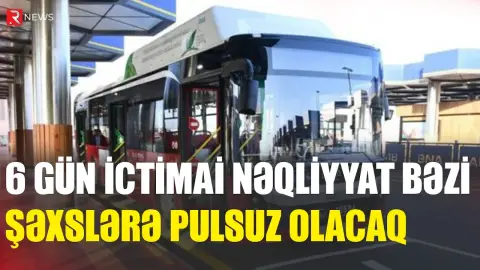 May ayında altı gün ictimai nəqliyyat bəzi şəxslər üçün PULSUZ OLACAQ - RTV